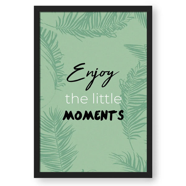 Enjoy The Little Moments